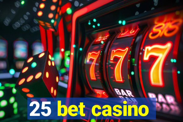 25 bet casino